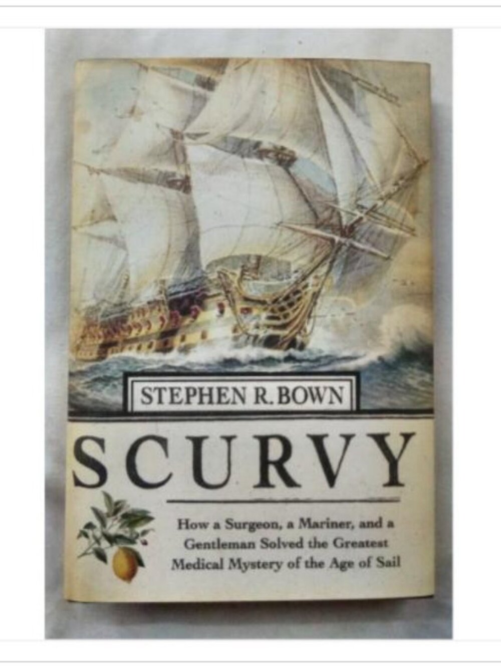 Scurvy: How a Surgeon, a Mariner, and a Gentleman Solved the Greatest Medical M